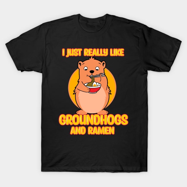 I Just Really Like Groundhogs And Ramen T-Shirt by LetsBeginDesigns